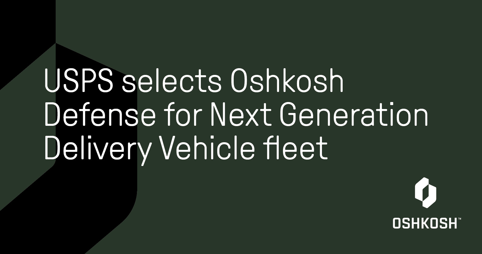 Black cropped logo on green background with white Oshkosh logo that reads USPS selects Oshkosh Defense for Next Generation Delivery Vehicle fleet