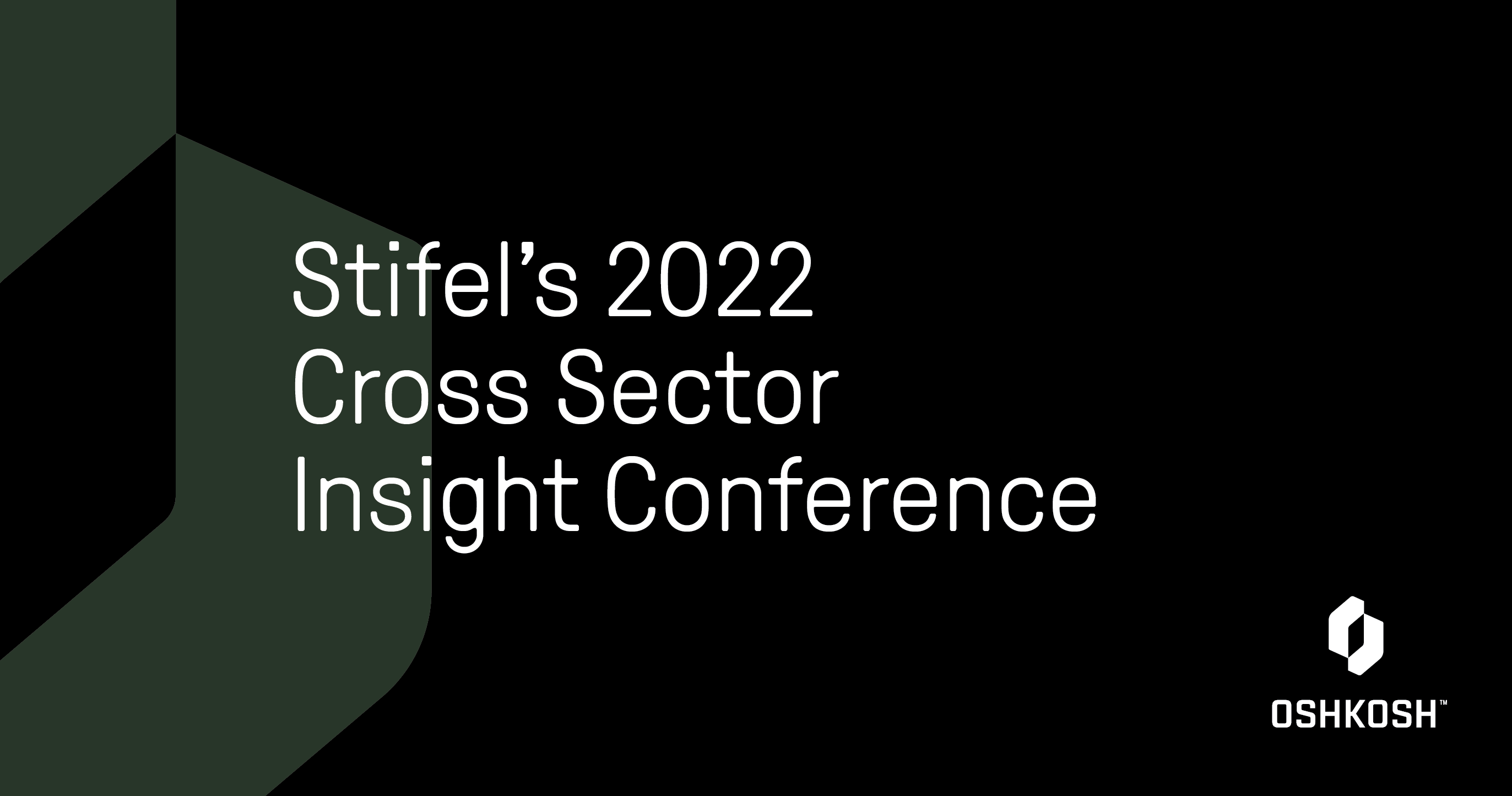 Black background with green cropped logo mark and white Oshkosh logo that reads Stifel's 2022 Cross Sector Insight Conference