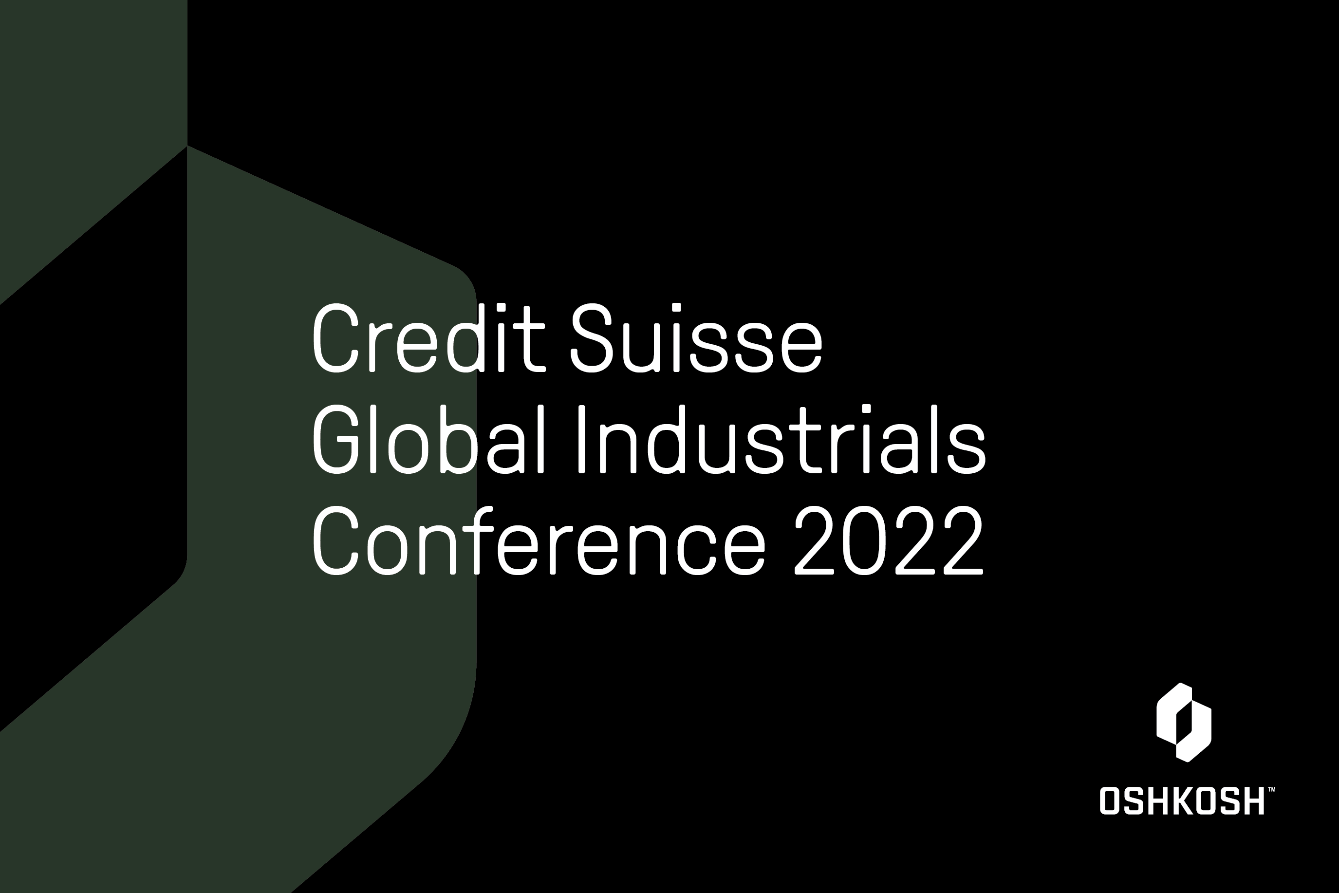 Green cropped O mark on black background with white Oshkosh Corporation logo and white text that reads Credit Suisse Global Industrials Conference 2022
