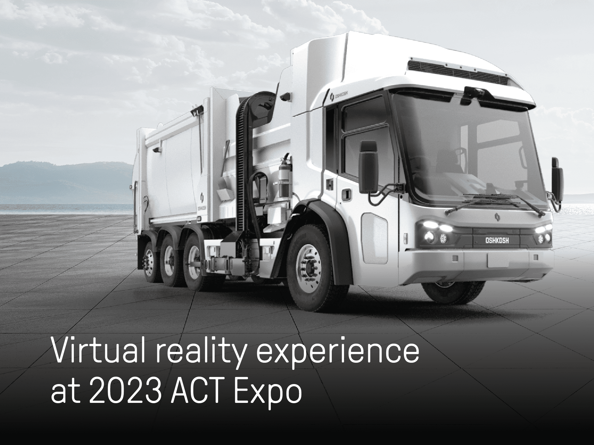 Oshkosh Fully Integrated, Zero-Emission Electric Refuse Collection Vehicle with white text that reads Virtual reality experience at 2023 ACT Expo